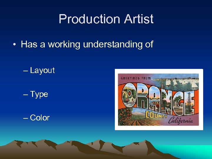 Production Artist • Has a working understanding of – Layout – Type – Color