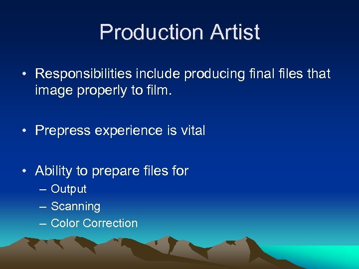 Production Artist • Responsibilities include producing final files that image properly to film. •