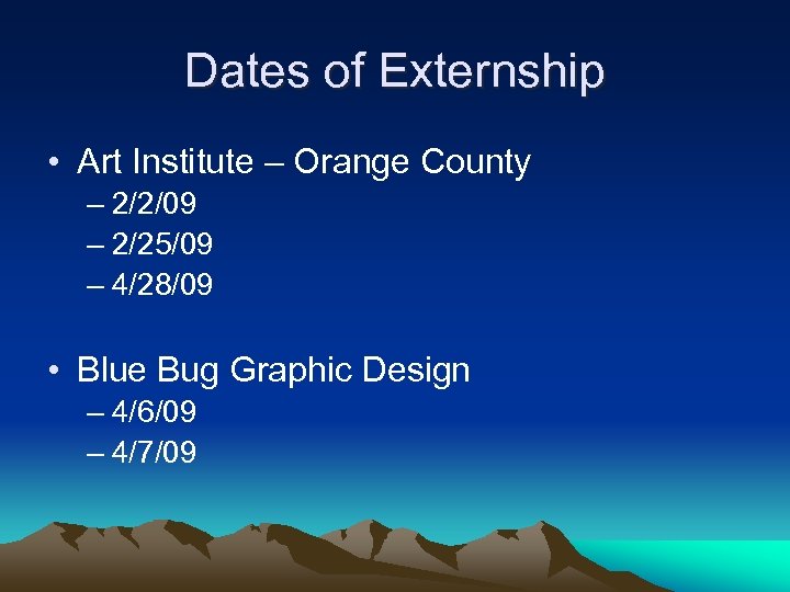 Dates of Externship • Art Institute – Orange County – 2/2/09 – 2/25/09 –