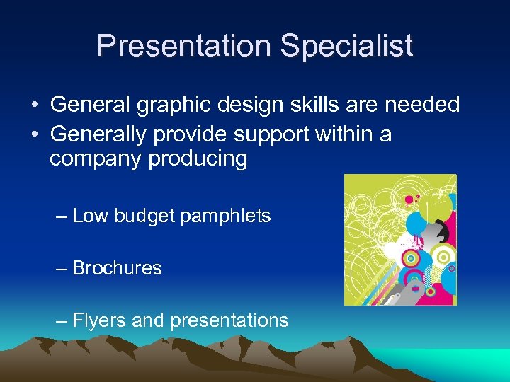 Presentation Specialist • General graphic design skills are needed • Generally provide support within