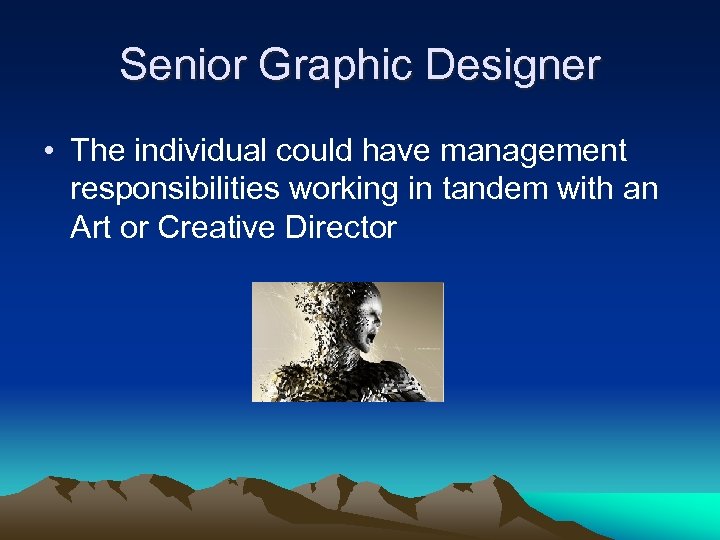 Senior Graphic Designer • The individual could have management responsibilities working in tandem with