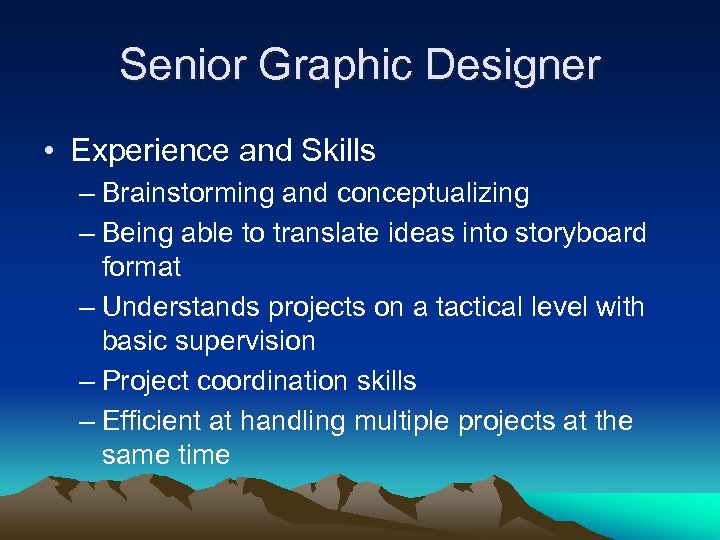 Senior Graphic Designer • Experience and Skills – Brainstorming and conceptualizing – Being able