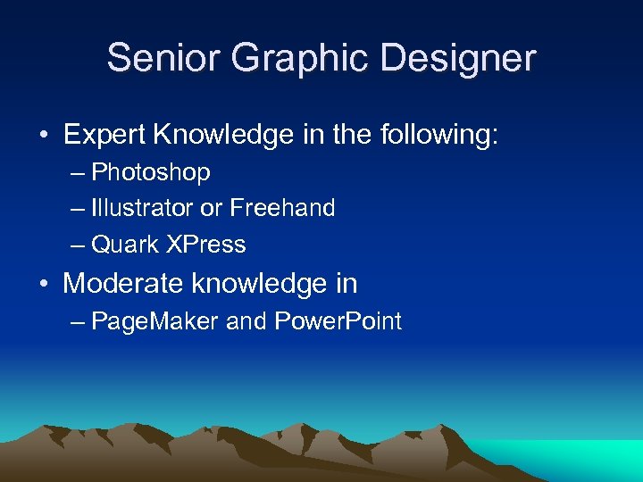 Senior Graphic Designer • Expert Knowledge in the following: – Photoshop – Illustrator or
