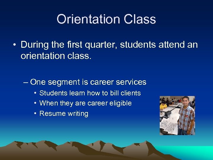 Orientation Class • During the first quarter, students attend an orientation class. – One