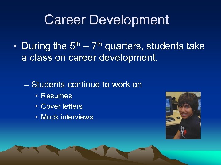Career Development • During the 5 th – 7 th quarters, students take a