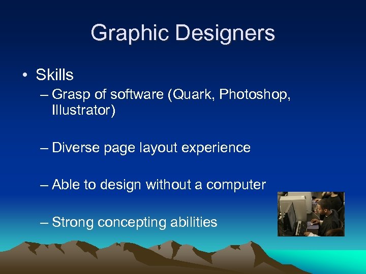 Graphic Designers • Skills – Grasp of software (Quark, Photoshop, Illustrator) – Diverse page