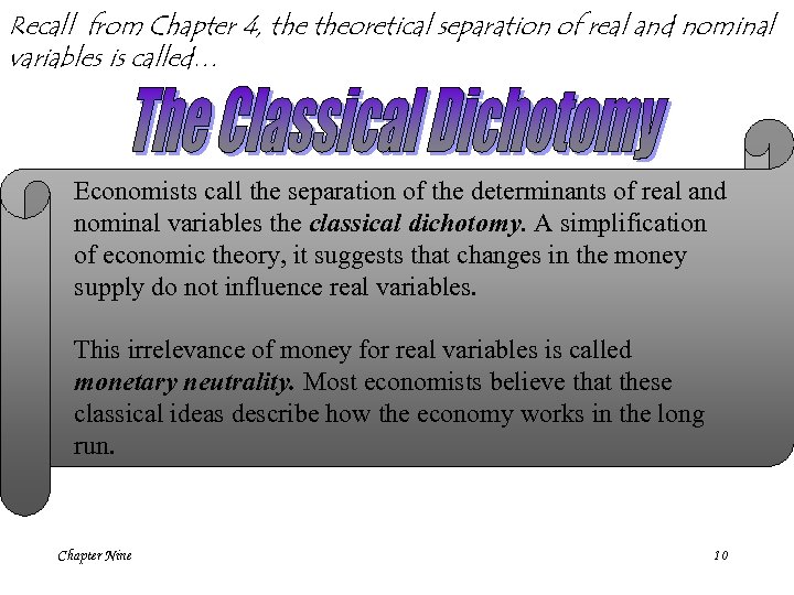 Recall from Chapter 4, theoretical separation of real and nominal variables is called… Economists