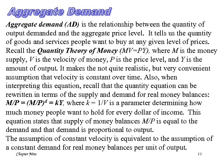 Aggregate demand (AD) is the relationship between the quantity of output demanded and the