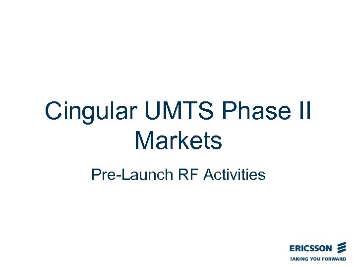 Cingular UMTS Phase II Markets Pre-Launch RF Activities 