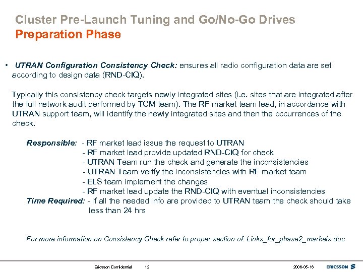 Cluster Pre-Launch Tuning and Go/No-Go Drives Preparation Phase • UTRAN Configuration Consistency Check: ensures