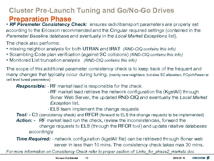 Cluster Pre-Launch Tuning and Go/No-Go Drives Preparation Phase • RF Parameter Consistency Check: ensures
