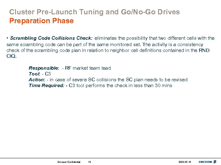 Cluster Pre-Launch Tuning and Go/No-Go Drives Preparation Phase • Scrambling Code Collisions Check: eliminates