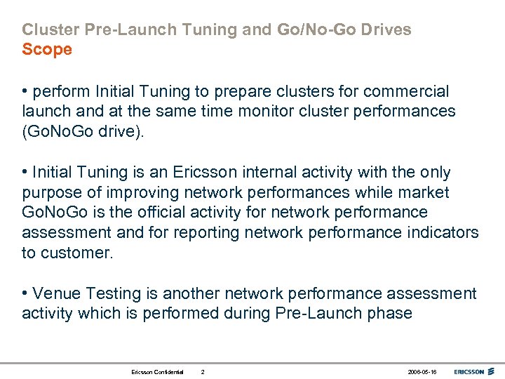 Cluster Pre-Launch Tuning and Go/No-Go Drives Scope • perform Initial Tuning to prepare clusters