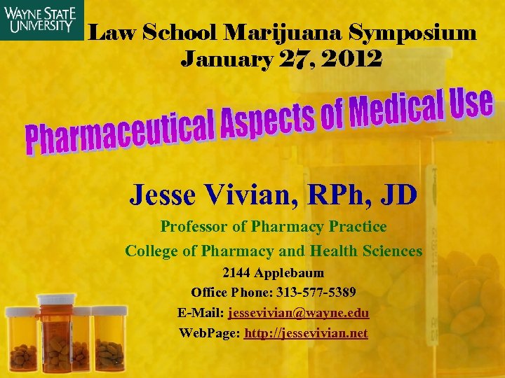 Law School Marijuana Symposium January 27, 2012 Jesse Vivian, RPh, JD Professor of Pharmacy