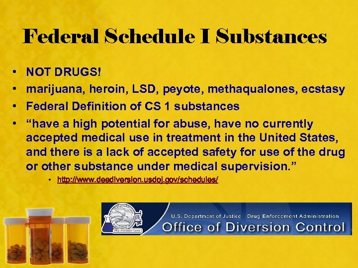 Federal Schedule I Substances • • NOT DRUGS! marijuana, heroin, LSD, peyote, methaqualones, ecstasy