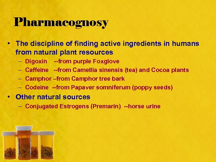 Pharmacognosy • The discipline of finding active ingredients in humans from natural plant resources