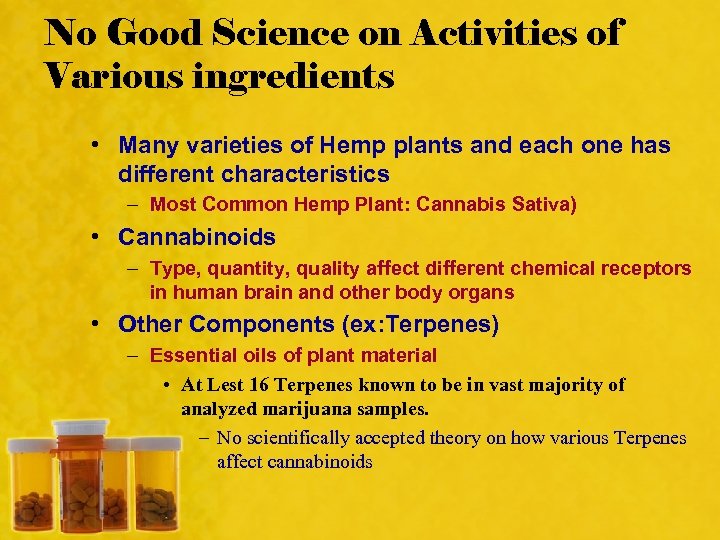 No Good Science on Activities of Various ingredients • Many varieties of Hemp plants