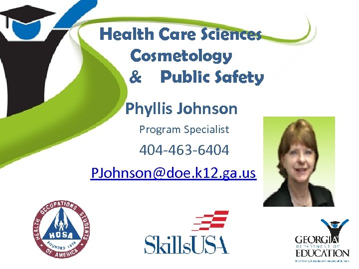 Health Care Sciences Cosmetology & Public Safety Phyllis Johnson Program Specialist 404 -463 -6404