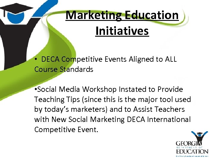 Marketing Education Initiatives • DECA Competitive Events Aligned to ALL Course Standards • Social