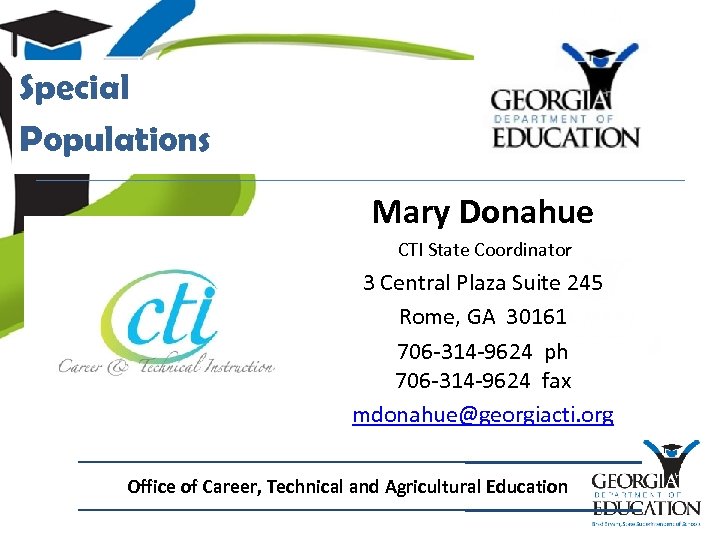 Special Populations Mary Donahue CTI State Coordinator 3 Central Plaza Suite 245 Rome, GA