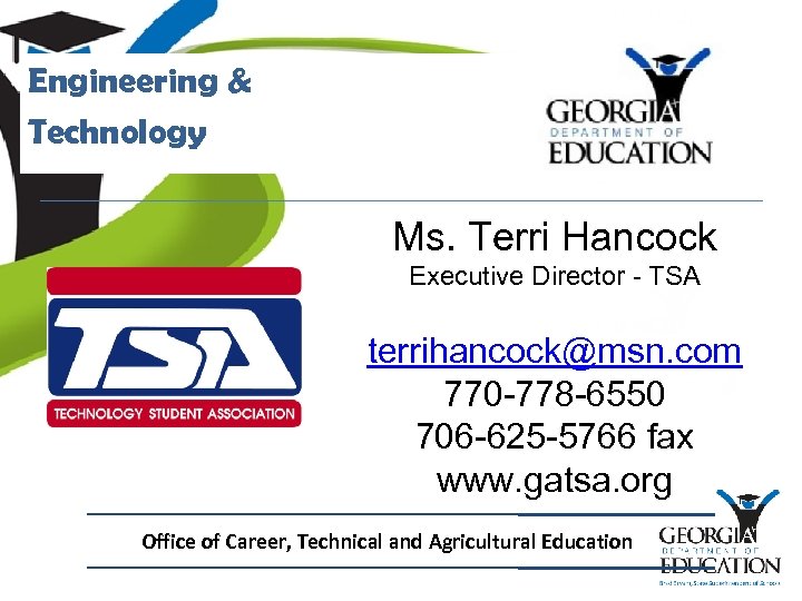 Engineering & Technology Ms. Terri Hancock Executive Director - TSA terrihancock@msn. com 770 -778