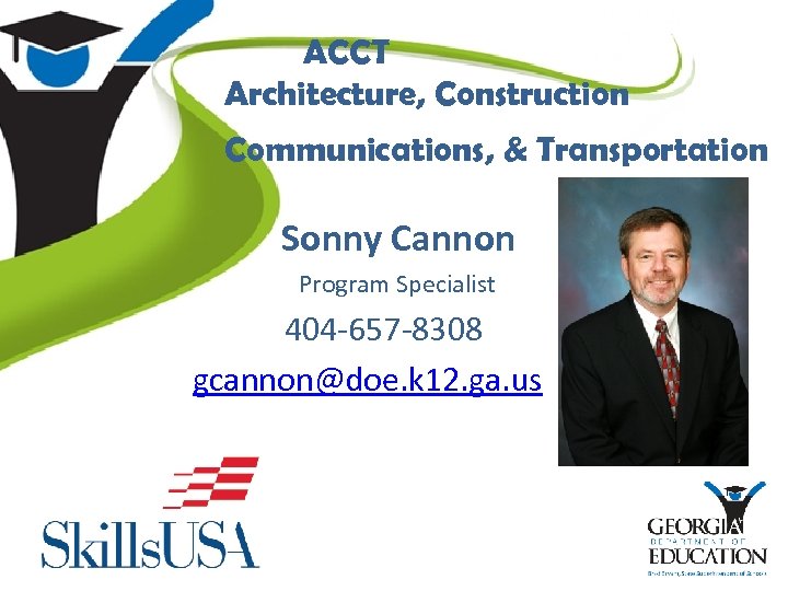 ACCT Architecture, Construction Communications, & Transportation Sonny Cannon Program Specialist 404 -657 -8308 gcannon@doe.