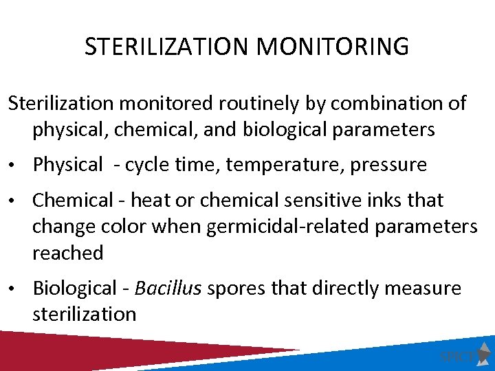 STERILIZATION MONITORING Sterilization monitored routinely by combination of physical, chemical, and biological parameters •