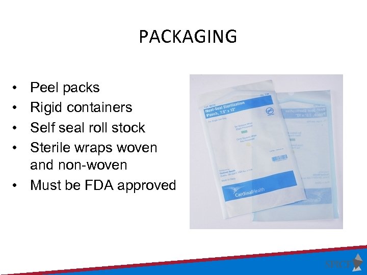 PACKAGING • • Peel packs Rigid containers Self seal roll stock Sterile wraps woven