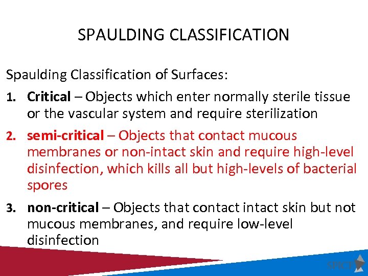 SPAULDING CLASSIFICATION Spaulding Classification of Surfaces: 1. Critical – Objects which enter normally sterile