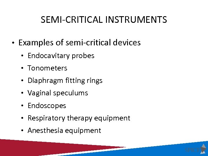 SEMI-CRITICAL INSTRUMENTS • Examples of semi-critical devices • Endocavitary probes • Tonometers • Diaphragm