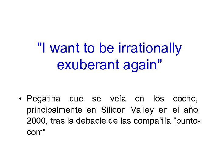 "I want to be irrationally exuberant again" • Pegatina que se veía en los