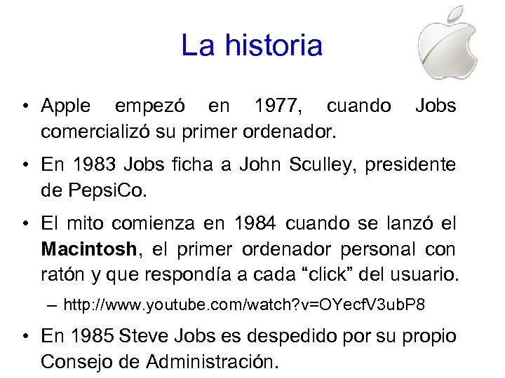La historia • Apple empezó en 1977, cuando comercializó su primer ordenador. Jobs •