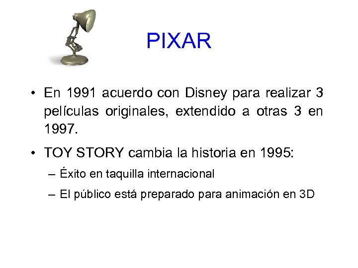 PIXAR • En 1991 acuerdo con Disney para realizar 3 películas originales, extendido a