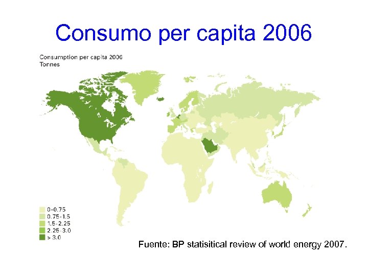 Consumo per capita 2006 Fuente: BP statisitical review of world energy 2007. 