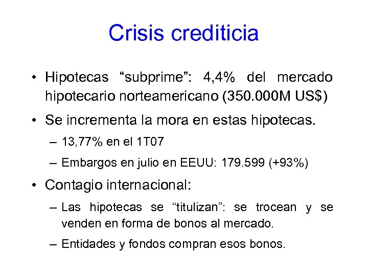 Crisis crediticia • Hipotecas “subprime”: 4, 4% del mercado hipotecario norteamericano (350. 000 M