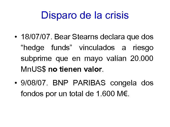 Disparo de la crisis • 18/07/07. Bear Stearns declara que dos “hedge funds” vinculados