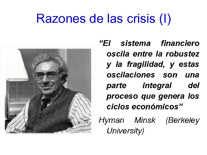 Razones de las crisis (I) “El sistema financiero oscila entre la robustez y la
