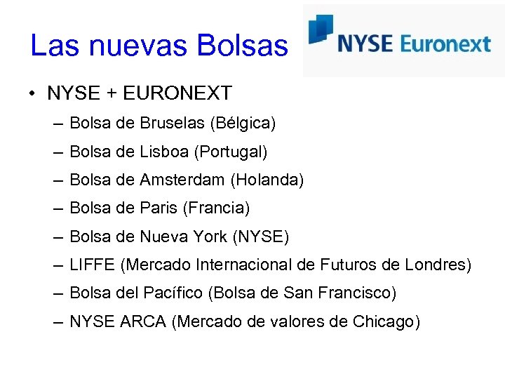 Las nuevas Bolsas • NYSE + EURONEXT – Bolsa de Bruselas (Bélgica) – Bolsa