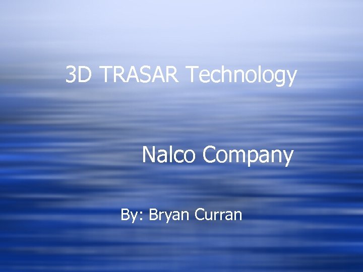 3 D TRASAR Technology Nalco Company By: Bryan Curran 