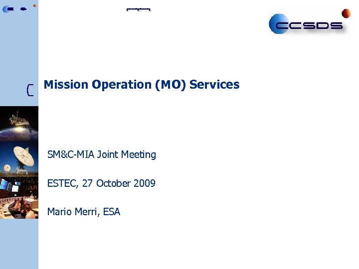 Mission Operation (MO) Services SM&C-MIA Joint Meeting ESTEC, 27 October 2009 Mario Merri, ESA