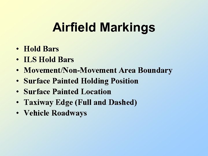 Airfield Markings • • Hold Bars ILS Hold Bars Movement/Non-Movement Area Boundary Surface Painted