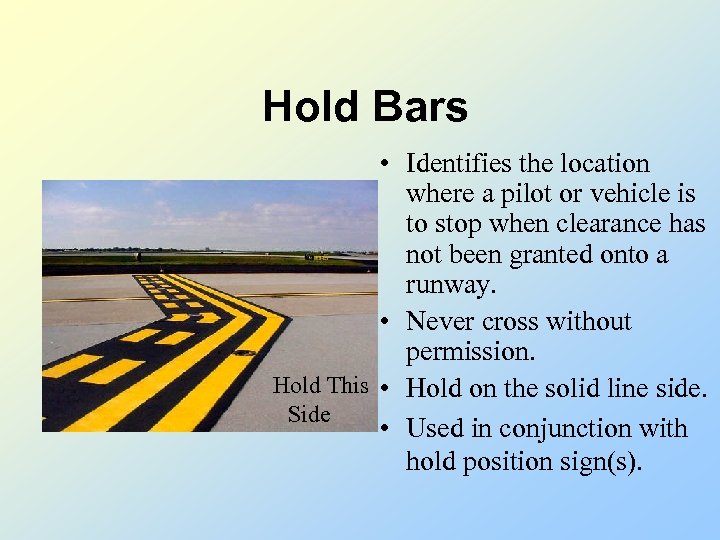 Hold Bars • Identifies the location where a pilot or vehicle is to stop