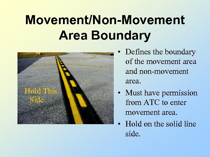 Movement/Non-Movement Area Boundary Hold This Side • Defines the boundary of the movement area