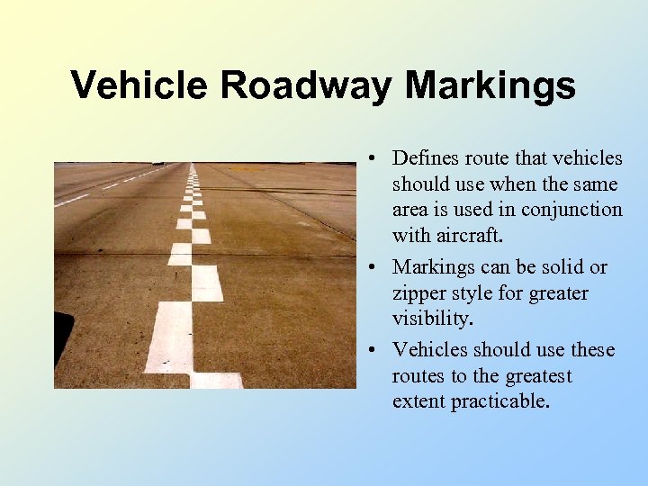 Vehicle Roadway Markings • Defines route that vehicles should use when the same area