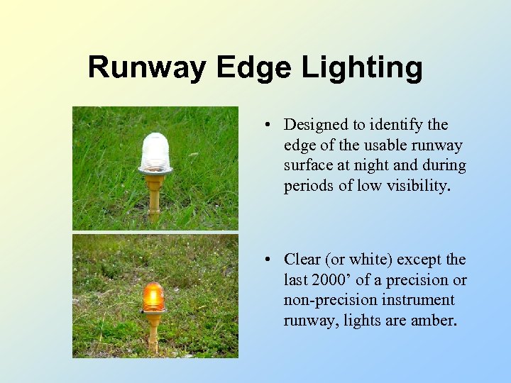 Runway Edge Lighting • Designed to identify the edge of the usable runway surface