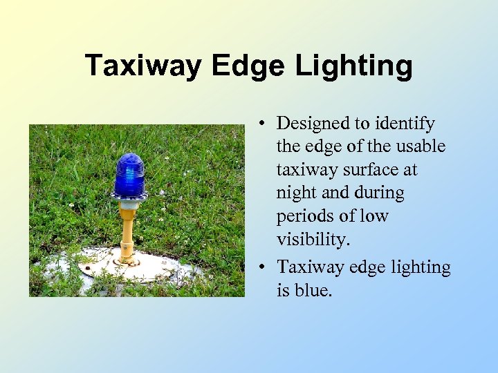 Taxiway Edge Lighting • Designed to identify the edge of the usable taxiway surface