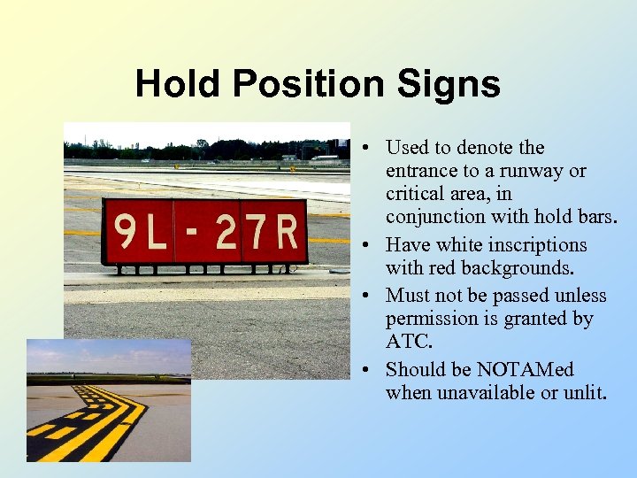 Hold Position Signs • Used to denote the entrance to a runway or critical