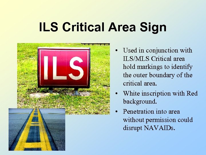 ILS Critical Area Sign • Used in conjunction with ILS/MLS Critical area hold markings