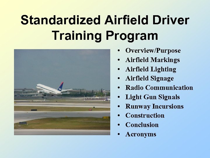 Standardized Airfield Driver Training Program • • • Overview/Purpose Airfield Markings Airfield Lighting Airfield