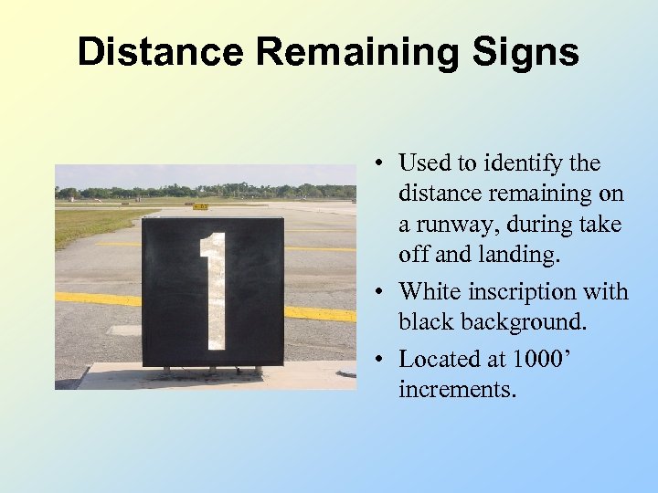 Distance Remaining Signs • Used to identify the distance remaining on a runway, during